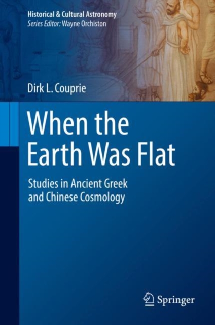 When the Earth Was Flat : Studies in Ancient Greek and Chinese Cosmology, EPUB eBook