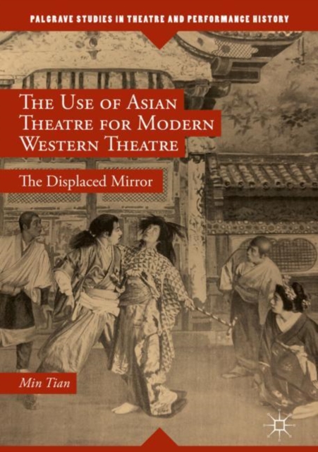 The Use of Asian Theatre for Modern Western Theatre : The Displaced Mirror, EPUB eBook