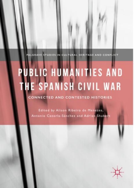Public Humanities and the Spanish Civil War : Connected and Contested Histories, EPUB eBook
