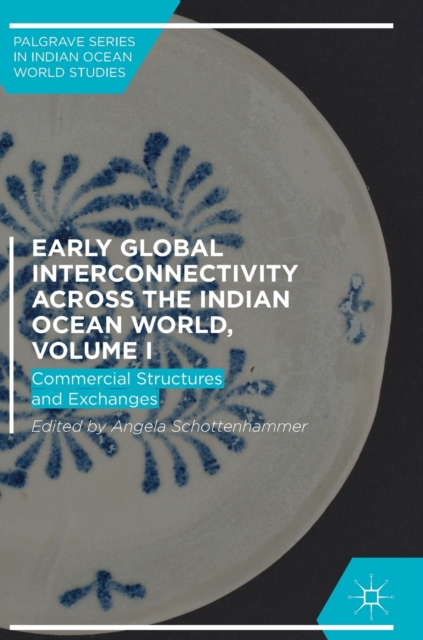 Early Global Interconnectivity across the Indian Ocean World, Volume I : Commercial Structures and Exchanges, Hardback Book