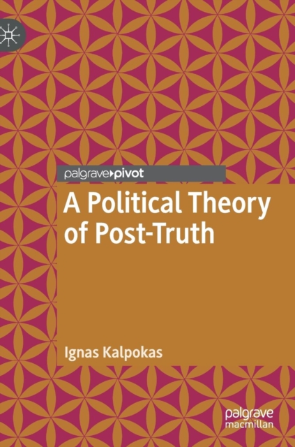 A Political Theory of Post-Truth, Hardback Book