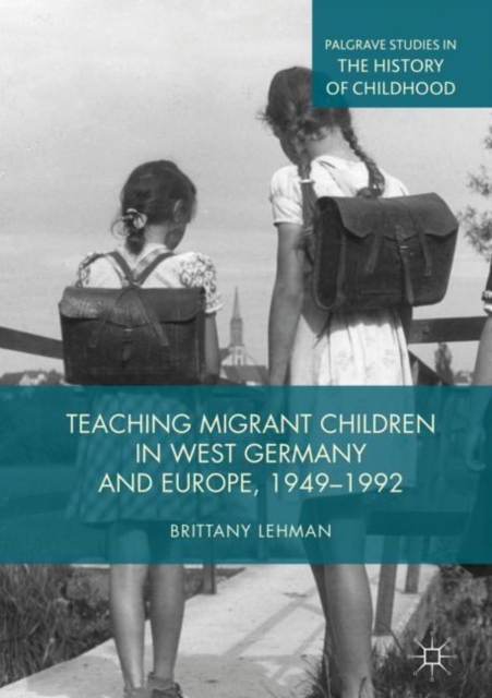 Teaching Migrant Children in West Germany and Europe, 1949-1992, EPUB eBook