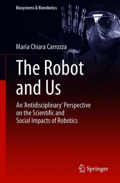 The Robot and Us : An 'Antidisciplinary' Perspective on the Scientific and Social Impacts of Robotics, EPUB eBook