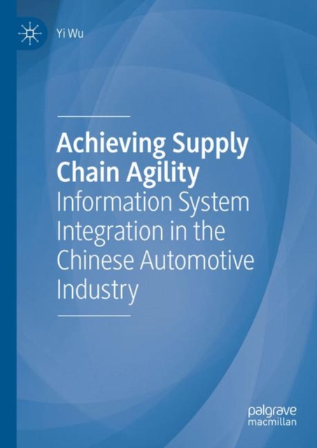 Achieving Supply Chain Agility : Information System Integration in the Chinese Automotive Industry, EPUB eBook
