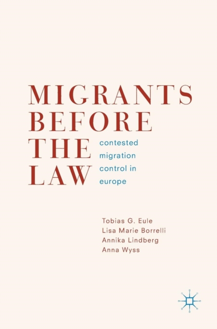 Migrants Before the Law : Contested Migration Control in Europe, Hardback Book