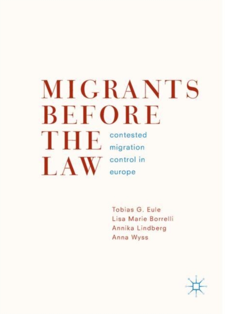 Migrants Before the Law : Contested Migration Control in Europe, EPUB eBook