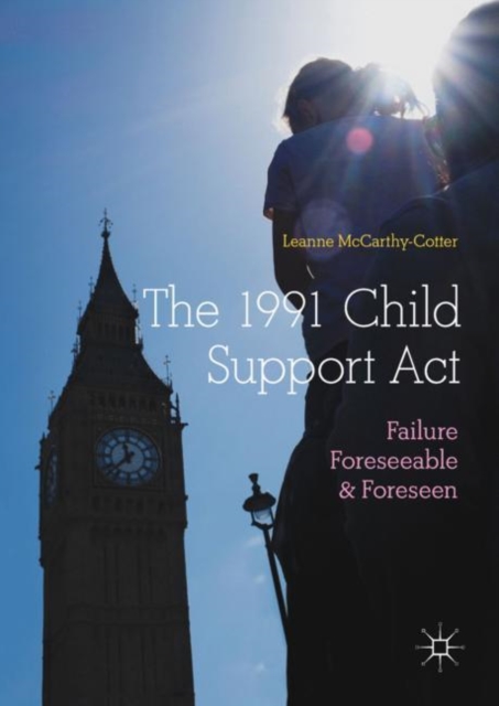 The 1991 Child Support Act : Failure Foreseeable and Foreseen, Hardback Book