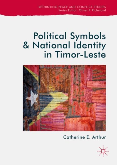 Political Symbols and National Identity in Timor-Leste, Hardback Book