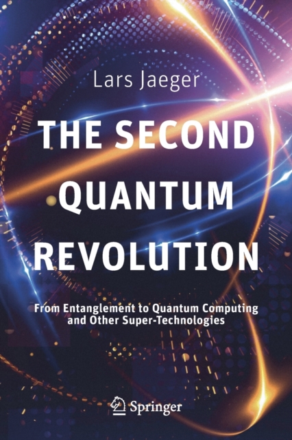 The Second Quantum Revolution : From Entanglement to Quantum Computing and Other Super-Technologies, Paperback / softback Book