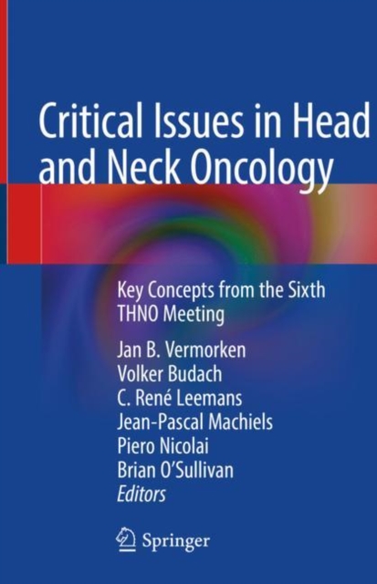 Critical Issues in Head and Neck Oncology : Key Concepts from the Sixth THNO Meeting, Hardback Book