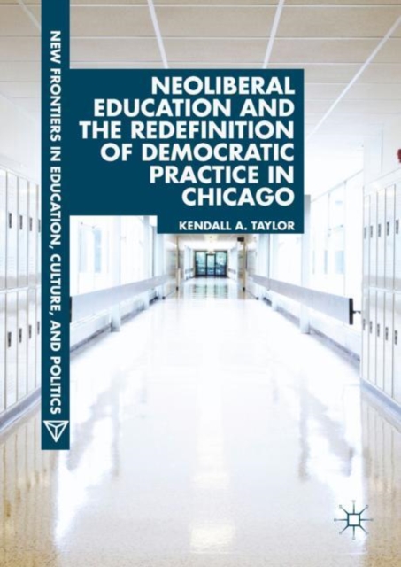 Neoliberal Education and the Redefinition of Democratic Practice in Chicago, EPUB eBook