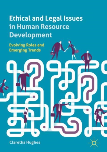 Ethical and Legal Issues in Human Resource Development : Evolving Roles and Emerging Trends, Hardback Book