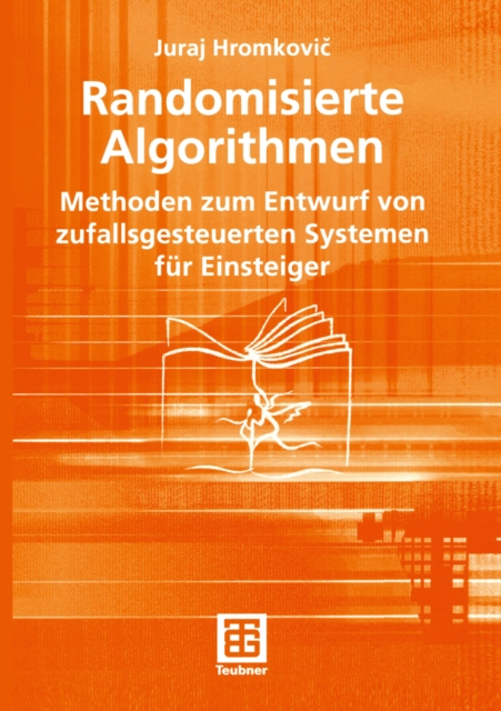 Randomisierte Algorithmen : Methoden zum Entwurf von zufallsgesteuerten Systemen fur Einsteiger, PDF eBook