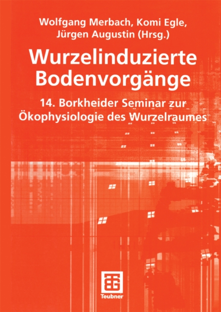 Wurzelinduzierte Bodenvorgange : 14. Borkheider Seminar zur Okophysiologie des Wurzelraumes, PDF eBook