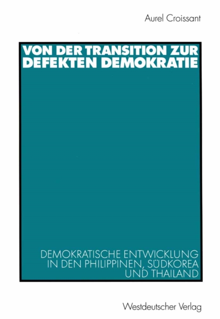 Von der Transition zur defekten Demokratie : Demokratische Entwicklung in den Philippinen, Sudkorea und Thailand, PDF eBook