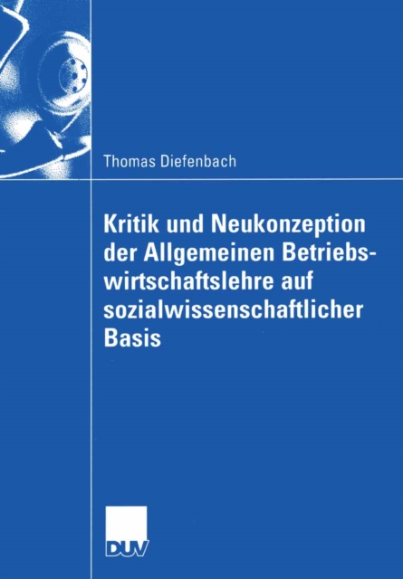 Kritik und Neukonzeption der Allgemeinen Betriebswirtschaftslehre auf sozialwissenschaftlicher Basis, PDF eBook