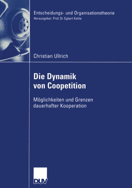 Die Dynamik von Coopetition : Moglichkeiten und Grenzen dauerhafter Kooperation, PDF eBook