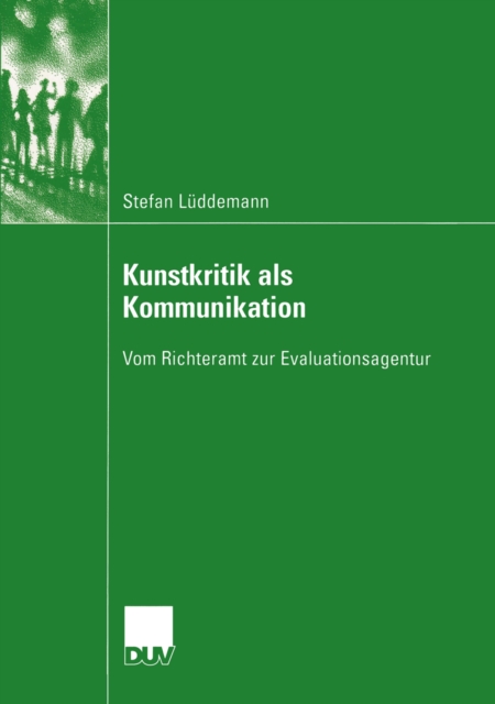 Kunstkritik als Kommunikation : Vom Richteramt zur Evaluationsagentur, PDF eBook