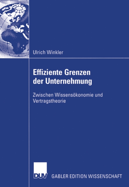 Effiziente Grenzen der Unternehmung : Zwischen Wissensokonomie und Vertragstheorie, PDF eBook