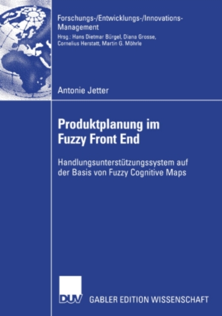 Produktplanung im Fuzzy Front End : Handlungsunterstutzungssystem auf der Basis von Fuzzy Cognitive Maps, PDF eBook