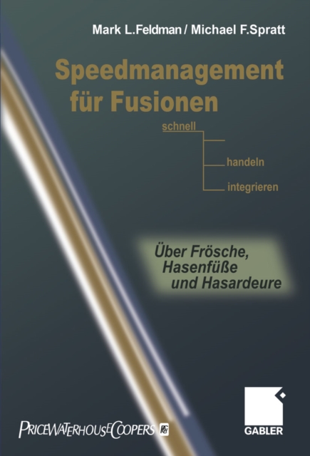 Speedmanagement fur Fusionen : Schnell entscheiden, handeln, integrieren - Uber Frosche, Hasenfue und Hasardeure, PDF eBook
