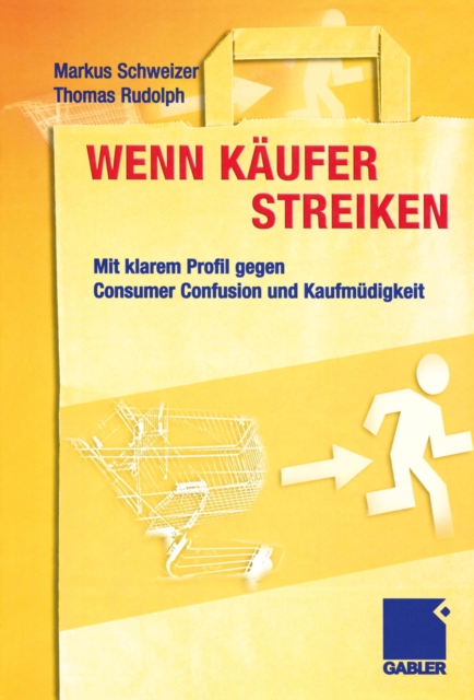 Wenn Kaufer streiken : Mit klarem Profil gegen Consumer Confusion und Kaufmudigkeit, PDF eBook