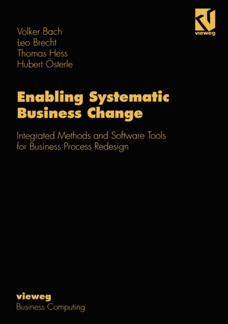 Enabling Systematic Business Change : Integrated Methods and Software Tools for Business Process Redesign, PDF eBook