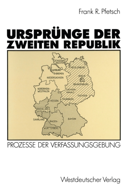 Ursprunge der Zweiten Republik : Prozesse der Verfassungsgebung in den Westzonen und in der Bundesrepublik, PDF eBook