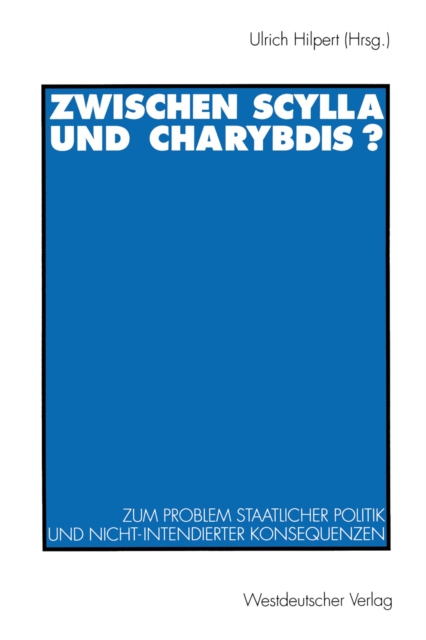 Zwischen Scylla und Charybdis? : Zum Problem staatlicher Politik und nicht-intendierter Konsequenzen, PDF eBook