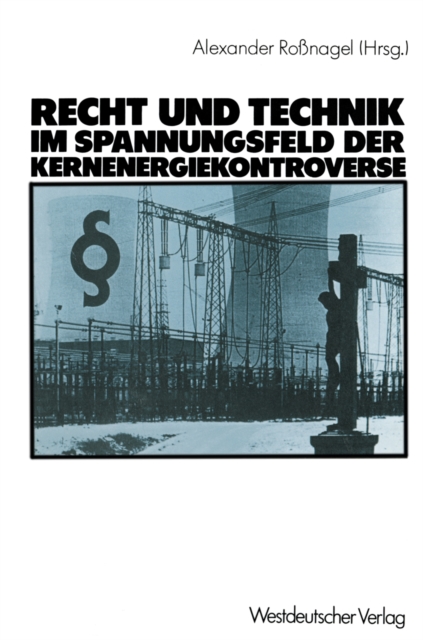 Recht und Technik im Spannungsfeld der Kernenergiekontroverse : Mit Beitr. von Dieter Czajka, PDF eBook
