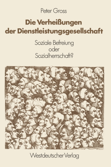 Die Verheiungen der Dienstleistungsgesellschaft : Soziale Befreiung oder Sozialherrschaft?, PDF eBook