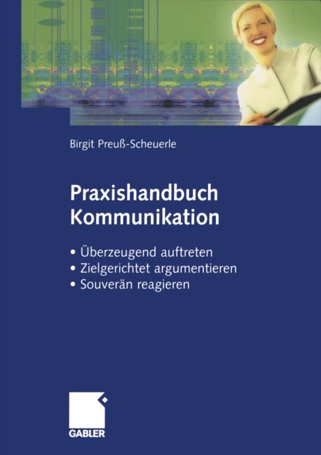 Praxishandbuch Kommunikation : Uberzeugend auftreten, zielgerichtet argumentieren, souveran reagieren, PDF eBook