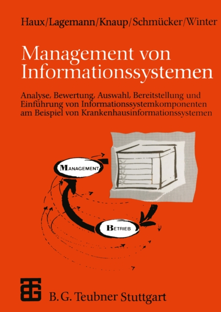 Management von Informationssystemen : Analyse, Bewertung, Auswahl, Bereitstellung und Einfuhrung von Informationssystemkomponenten am Beispiel von Krankenhausinformationssystemen, PDF eBook