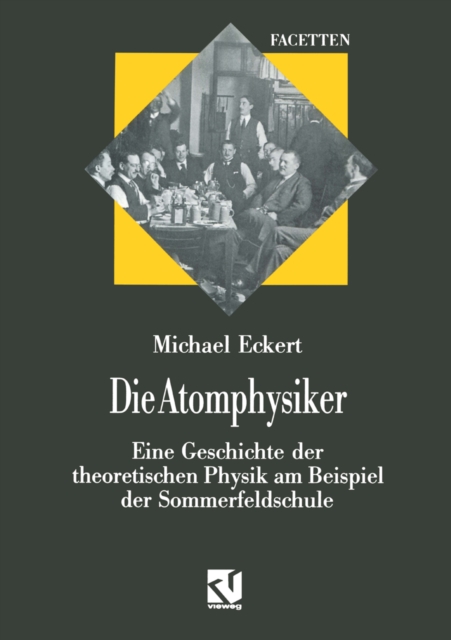 Die Atomphysiker : Eine Geschichte der theoretischen Physik am Beispiel der Sommerfeldschule, PDF eBook