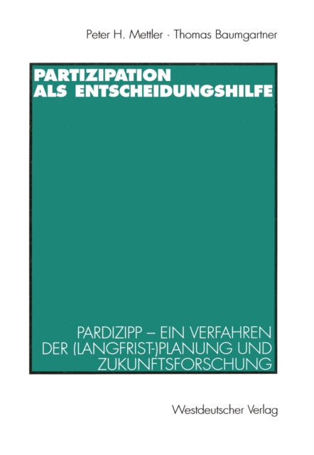 Partizipation als Entscheidungshilfe : Pardizipp - ein Verfahren der (Langfrist-)Planung und Zukunftsforschung, PDF eBook