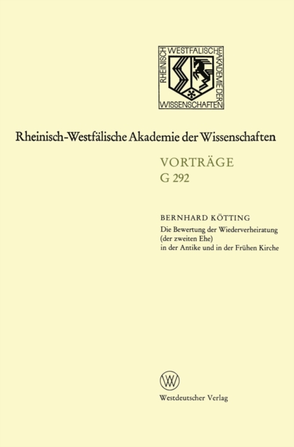 Die Bewertung der Wiederverheiratung (der zweiten Ehe) in der Antike und in der Fruhen Kirche : 314. Sitzung am 21. Oktober 1987 in Dusseldorf, PDF eBook