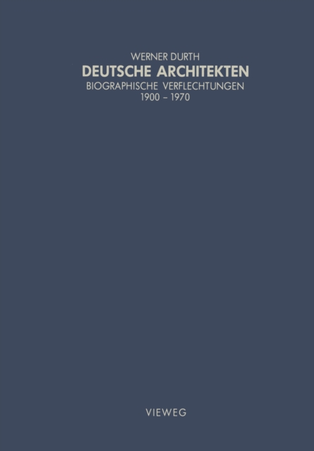 Deutsche Architekten : Biographische Verflechtungen 1900-1970, PDF eBook