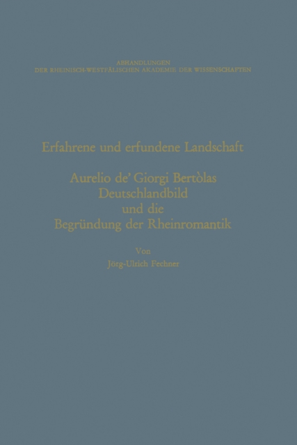 Erfahrene und erfundene Landschaft : Aurelio de' Giorgi Bertolas Deutschlandbild und die Begrundung der Rheinromantik, PDF eBook