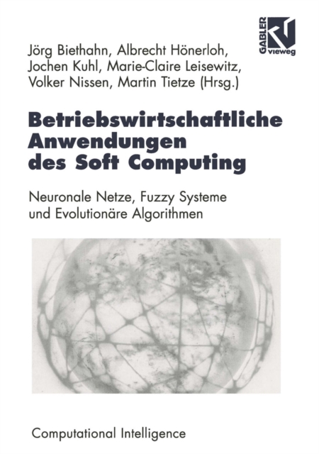 Betriebswirtschaftliche Anwendungen des Soft Computing : Neuronale Netze, Fuzzy-Systeme und Evolutionare Algorithmen, PDF eBook