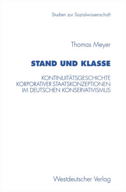 Stand und Klasse : Kontinuitatsgeschichte korporativer Staatskonzeptionen im deutschen Konservativismus, PDF eBook
