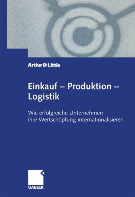 Einkauf - Produktion - Logistik : Wie erfolgreiche Unternehmen ihre Wertschopfung internationalisieren, PDF eBook