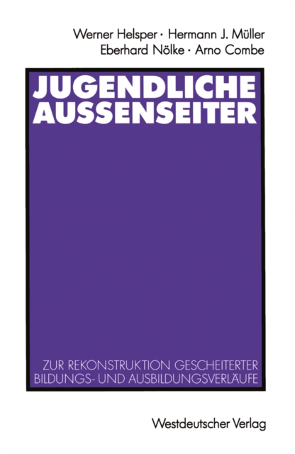 Jugendliche Auenseiter : Zur Rekonstruktion gescheiterter Bildungs- und Ausbildungsverlaufe, PDF eBook