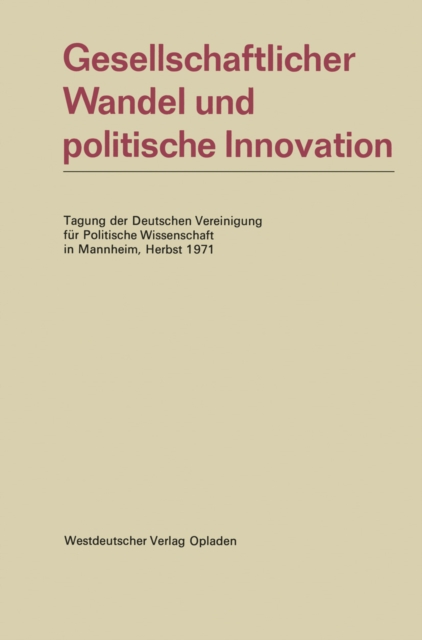 Gesellschaftlicher Wandel und politische Innovation : Tagung der Deutschen Vereinigung fur Politische Wissenschaft in Mannheim, Herbst 1971, PDF eBook