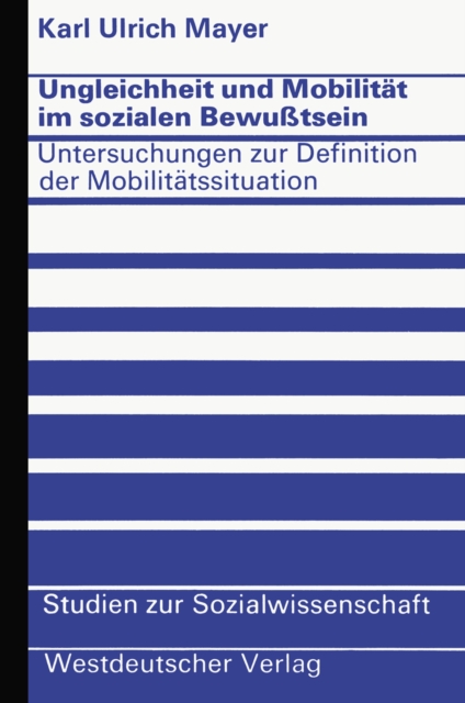 Ungleichheit und Mobilitat im sozialen Bewutsein : Untersuchungen zur Definition der Mobilitatssituation, PDF eBook