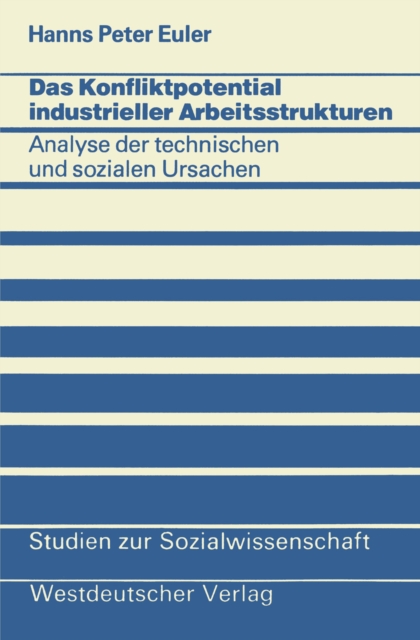 Das Konfliktpotential industrieller Arbeitsstrukturen : Analyse der technischen und sozialen Ursachen, PDF eBook