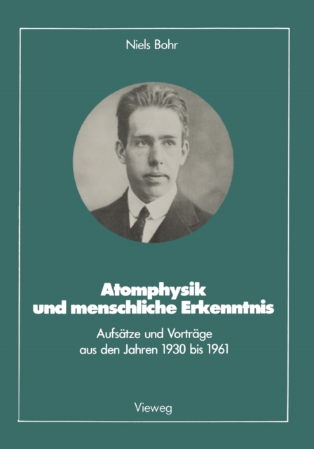 Atomphysik und menschliche Erkenntnis : Aufsatze und Vortrage aus den Jahren 1930 bis 1961, PDF eBook