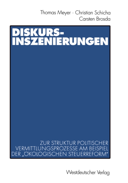 Diskurs-Inszenierungen : Zur Struktur politischer Vermittlungsprozesse am Beispiel der „Okologischen Steuerreform", PDF eBook