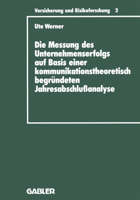 Die Messung des Unternehmenserfolgs auf Basis einer kommunikationstheoretisch begrundeten Jahresabschluanalyse : dargestellt am Beispiel deutscher Ruckversicherungsunternehmen, PDF eBook