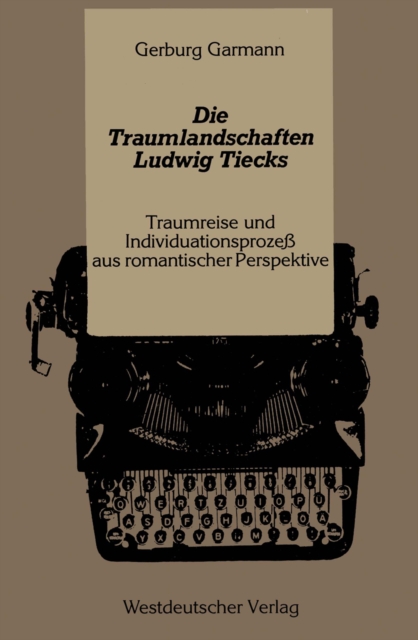 Die Traumlandschaften Ludwig Tiecks : Traumreise und Individuationsproze aus romantischer Perspektive, PDF eBook