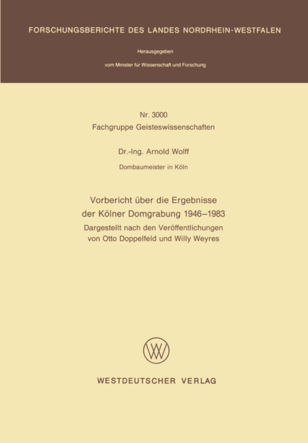 Vorbericht uber die Ergebnisse der Kolner Domgrabung 1946 - 1983 : Dargestellt nach den Veroffentlichungen von Otto Doppelfeld und Willy Weyres, PDF eBook